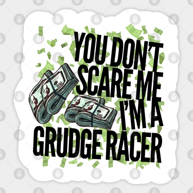 You Don't Scare Me I'm A Grudge Racer Sticker by Carantined Chao$